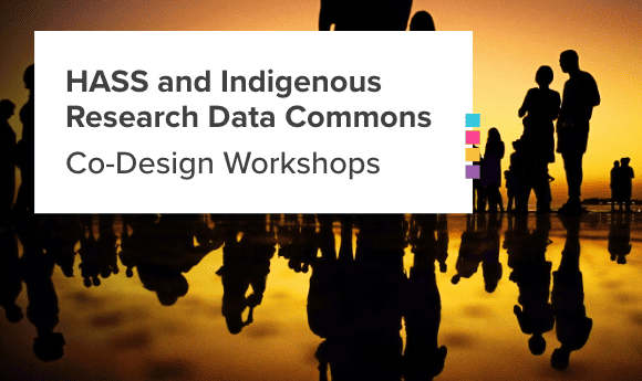 HASS and Indigenous Research Data Commons Co-Design Workshops